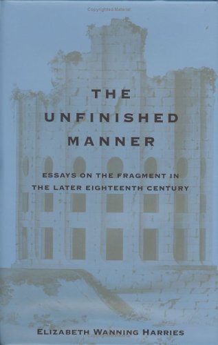 9780813915029: The Unfinished Manner: Essays on the Fragment in the Later Eighteenth Century: Essays on the Fragment in the Later 18th Century