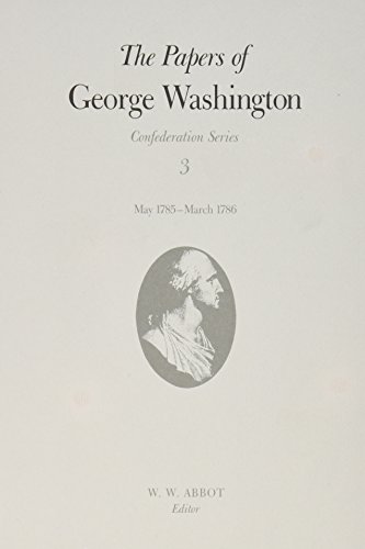 

The Papers of George Washington: May 1785-March 1786 (Volume 3) (Confederation Series)