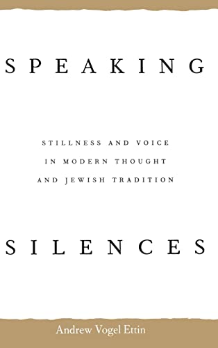 Beispielbild fr Speaking Silences : Stillness and Voice in Modern Thought and Jewish Tradition zum Verkauf von Better World Books