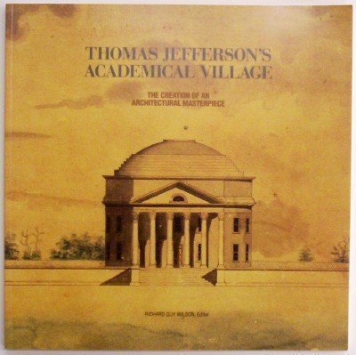 Stock image for Thomas Jefferson's Academical Village: The Creation of an Architectural Masterpiece for sale by BooksRun