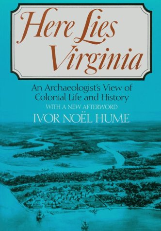 Stock image for Here Lies Virginia: An Archaeologist's View of Colonial Life and History. for sale by HPB-Diamond