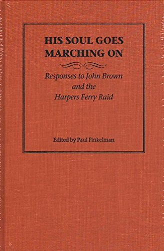 His Soul Goes Marching On: Responses to John Brown and the Harpers Ferry Raid