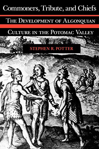 Commoners, Tribute, and Chiefs: The Development of Algonquian Culture in the Potomac Valley (9780813915401) by Potter, Stephen R.