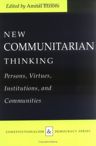 9780813915692: New Communitarian Thinking: Persons, Virtues, Institutions, and Communities (Constitutionalism and Democracy)