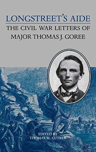 Stock image for Longstreet's Aide, The Civil War Letters of Major Thomas J. Goree for sale by Rivertown Fine Books