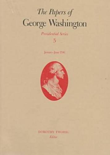 Beispielbild fr The Papers of George Washington V.5; Presidential Series;January-June 1790 zum Verkauf von Blackwell's