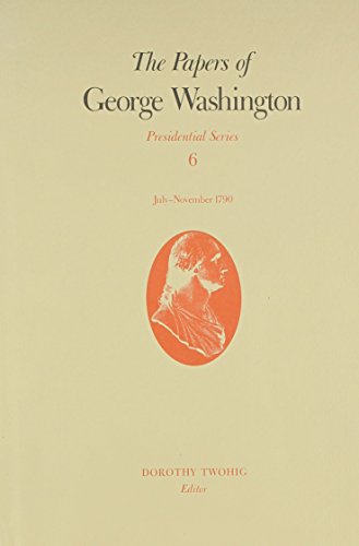 Beispielbild fr The Papers of George Washington: Presidential Series v.6: Presidential Series Vol 6: July-November 1790 zum Verkauf von Monster Bookshop
