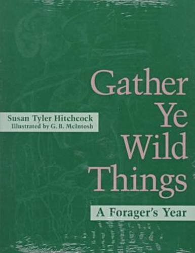 Stock image for Gather Ye Wild Things - A Foragers Year for sale by Terrace Horticultural Books