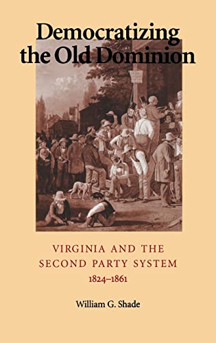 Beispielbild fr Democratizing the Old Dominion: Virginia and the Second Party System, 1824-1861 [SIGNED] zum Verkauf von BASEMENT BOOKS