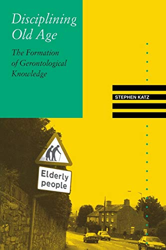 Stock image for Disciplining Old Age: The Formation of Gerontological Knowledge for sale by Chiron Media