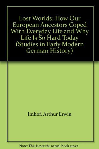 9780813916668: Lost Worlds: How Our European Ancestors Coped With Everyday Life and Why Life Is So Hard Today (Studies in Early Modern German History)