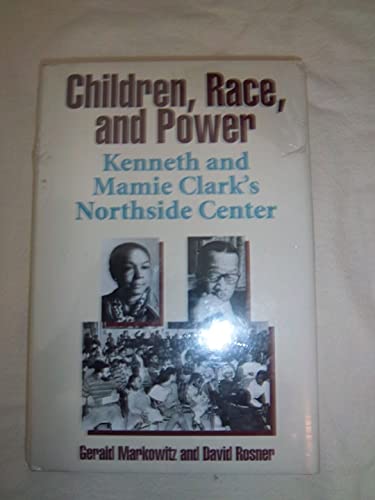 Stock image for Children, Race, and Power: Kenneth and Mamie Clark's Northside Center for sale by Front Cover Books
