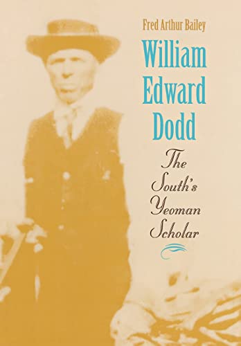 Beispielbild fr William Edward Dodd : The South's Yeoman Scholar zum Verkauf von Better World Books