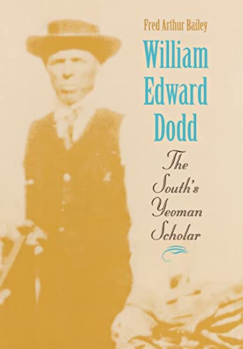 Imagen de archivo de William Edward Dodd: The South's Yeoman Scholar a la venta por ThriftBooks-Dallas