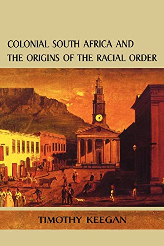 Colonial South Africa and the Origins of the Racial Order (Reconsiderations in Southern African H...