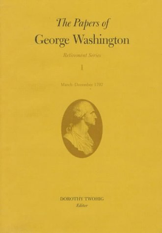Stock image for The Papers of George Washington: Retirement Series v.1: Retirement Series Vol 1: March-December 1797 for sale by Chiron Media