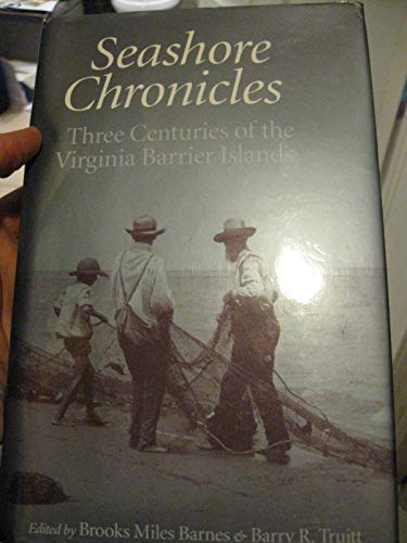 Imagen de archivo de Seashore Chronicles: Three Centuries of the Virginia Barrier Islands a la venta por Books From California