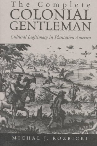 Beispielbild fr The Complete Colonial Gentleman: Cultural Legitimacy in Plantation America zum Verkauf von ThriftBooks-Dallas