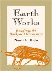 Imagen de archivo de Earth Works: Readings for Backyard Gardeners a la venta por Sequitur Books