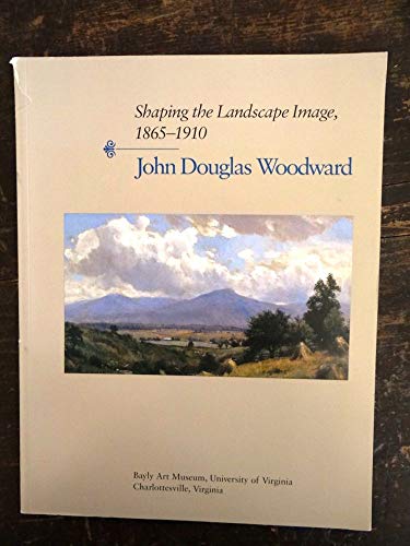 John Douglas Woodward: Shaping the Landscape Image, 1865-1910; Exhibition publication