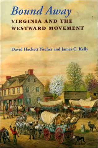 Bound Away: Virginia and the Westward Movement - Fischer, David Hackett; James C. Kelly