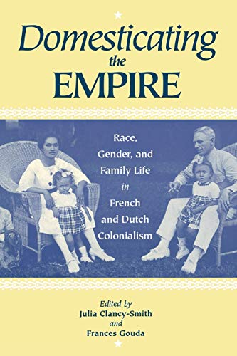 Imagen de archivo de Domesticating the Empire: Race, Gender, and Family Life in French and Dutch Colonialism a la venta por SecondSale