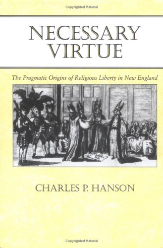 Stock image for Necessary Virtue : Pragmatic Origins of Religious Liberty in New England for sale by Better World Books