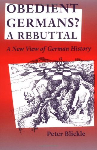 Imagen de archivo de Obedient Germans? A Rebuttal: A New View of German History (Studies in Early Modern German History) a la venta por Books of the Smoky Mountains