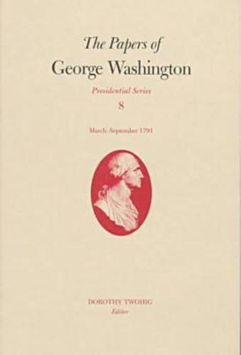 Beispielbild fr The Papers of George Washington V.8; March-Sepember, 1791;March-Sepember, 1791 zum Verkauf von Blackwell's