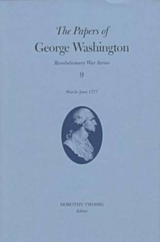 The Papers of George Washington: Revolutionary War Series; March - June 1777.