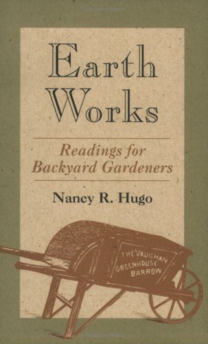 Imagen de archivo de Earth Works: Readings for Backyard Gardeners a la venta por ThriftBooks-Dallas