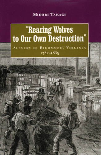 Stock image for Rearing Wolves to Our Own Destruction: Slavery in Richmond, Virginia, 1782-1865 for sale by ThriftBooks-Dallas