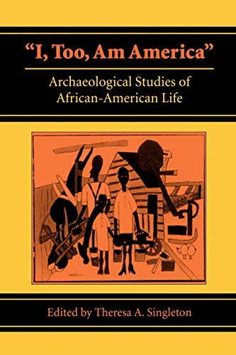 Stock image for I, Too, Am America: Archaeological Studies of African-American Life for sale by Wonder Book