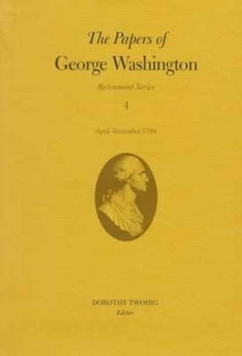 9780813918556: The Papers of George Washington: April-December 1799 (4)