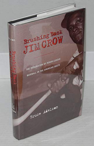 Imagen de archivo de Brushing Back Jim Crow : The Integration of the Minor Leagues in the American South a la venta por Better World Books