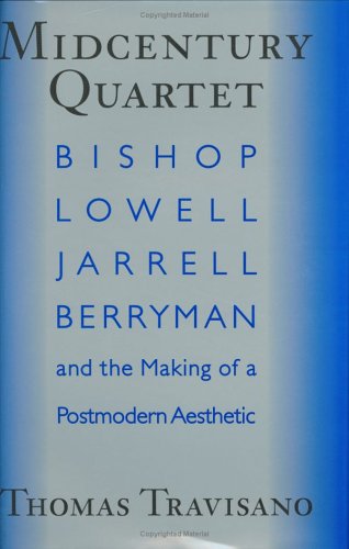 Beispielbild fr Midcentury Quartet: Bishop, Lowell, Jarrell, Berryman, and the Making of a Postmodern Aesthetic zum Verkauf von Magus Books Seattle