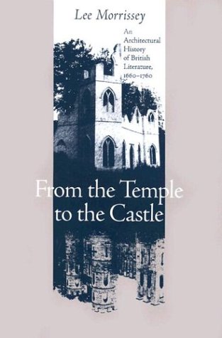 From the Temple to the Castle: An Architectural History of British Literature, 1660-1760