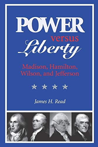 Beispielbild fr Power Versus Liberty : Madison, Hamilton, Wilson and Jefferson zum Verkauf von Better World Books