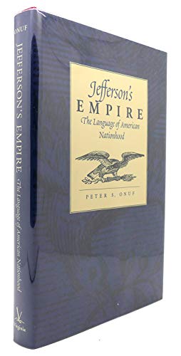 Jefferson's Empire: The Language of American Nationhood (Jeffersonian America) (9780813919300) by Onuf, Peter S.