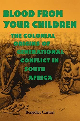 Beispielbild fr Blood from Your Children: The Colonial Origins of Generational Conflict in South Africthe Colonial Origins of Generational Conflict in South Afr zum Verkauf von ThriftBooks-Atlanta