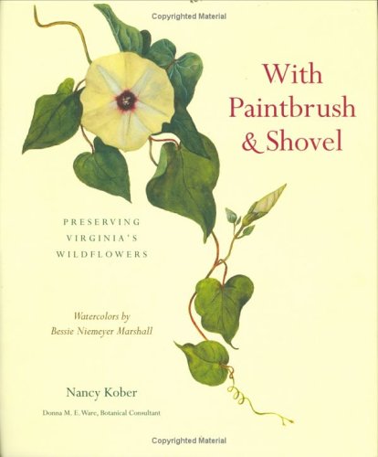 Stock image for With Paintbrush and Shovel : Preserving Virginia's Wildflowers, Watercolors by BessieNiemeyer Marshall for sale by Better World Books