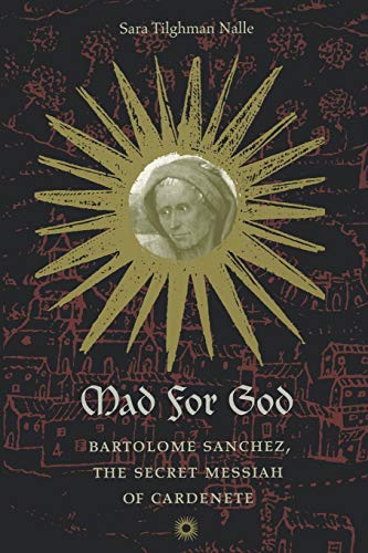 Imagen de archivo de Mad for God: Bartolom Snchez, the Secret Messiah of Cardenete a la venta por Your Online Bookstore