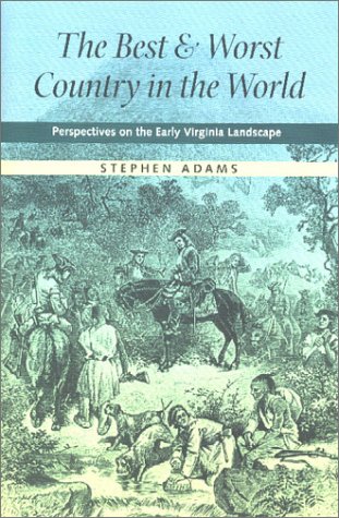 The best and worst country in the world : perspectives on the early Virginia landscape