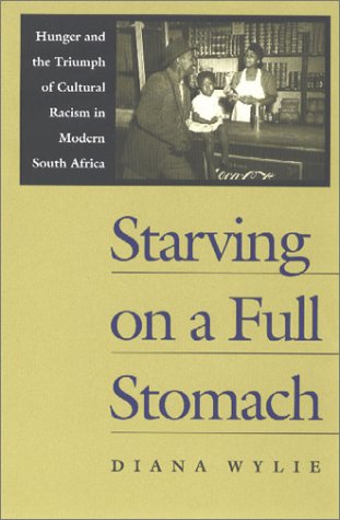 Beispielbild fr Starving on a Full Stomach : Hunger and the Triumph of Cultural Racism in Modern South Africa zum Verkauf von Better World Books