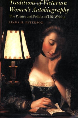 Traditions of Victorian Women's Autobiography: The Poetics and Politics of Life Writing (Victorian Literature and Culture Series) (9780813920603) by Peterson, Linda H.