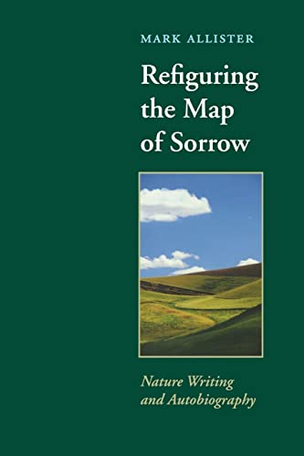 Refiguring the Map of Sorrow: Nature Writing and Autobiography (Under the Sign of Nature)