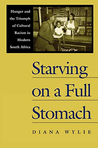 Stock image for Starving on a Full Stomach: Hunger and the Triumph of Cultural Racism in Modern South Africa (Reconsiderations in Southern African History) for sale by More Than Words