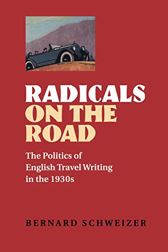 Stock image for Radicals on the Road: The Politics of English Travel Writing in the 1930s for sale by Books From California