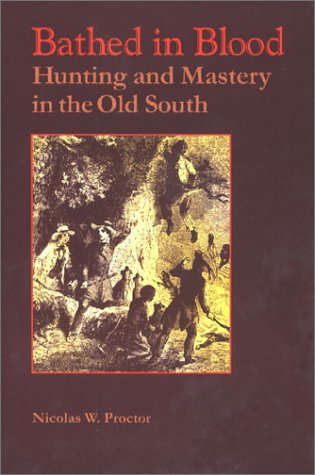 Stock image for Bathed In Blood: Hunting and Mastery in the Old South for sale by Commonwealth Book Company, Inc.