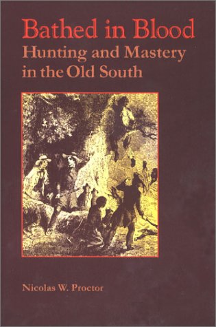 Bathed In Blood: Hunting and Mastery in the Old South